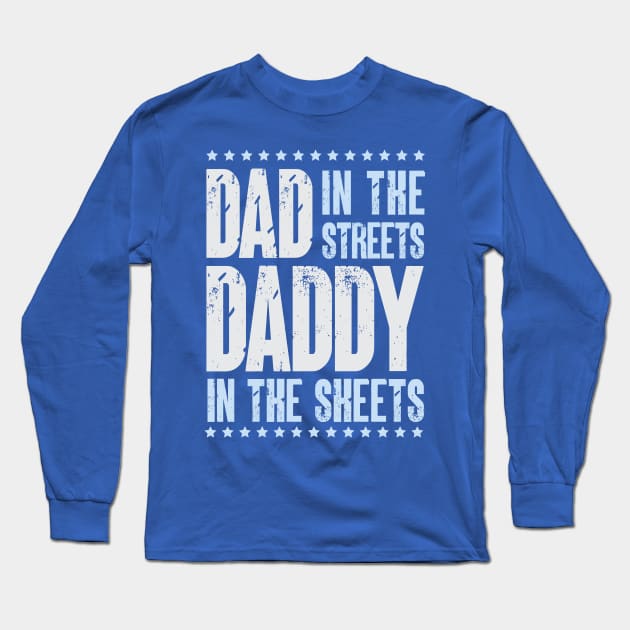 Dad In The Streets Daddy In The Sheets Long Sleeve T-Shirt by Depot33